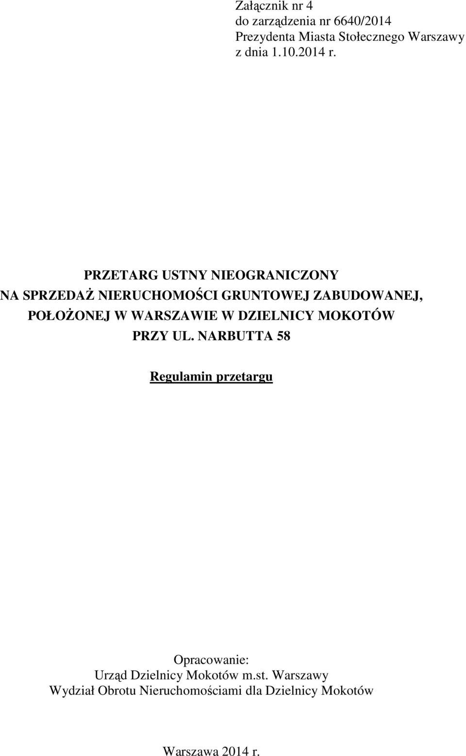 PRZETARG USTNY NIEOGRANICZONY NA SPRZEDAś NIERUCHOMOŚCI GRUNTOWEJ ZABUDOWANEJ, POŁOśONEJ W