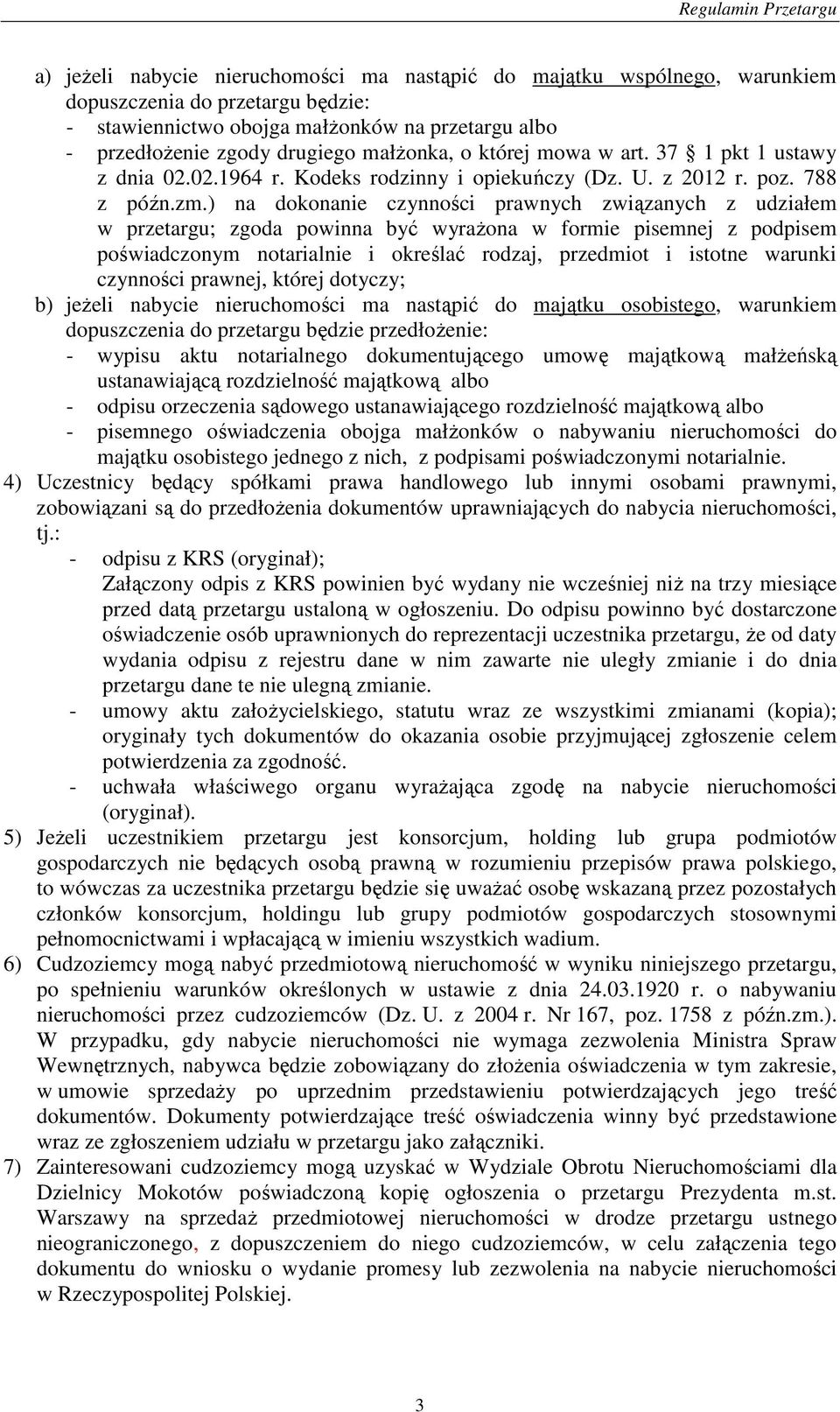 ) na dokonanie czynności prawnych związanych z udziałem w przetargu; zgoda powinna być wyraŝona w formie pisemnej z podpisem poświadczonym notarialnie i określać rodzaj, przedmiot i istotne warunki