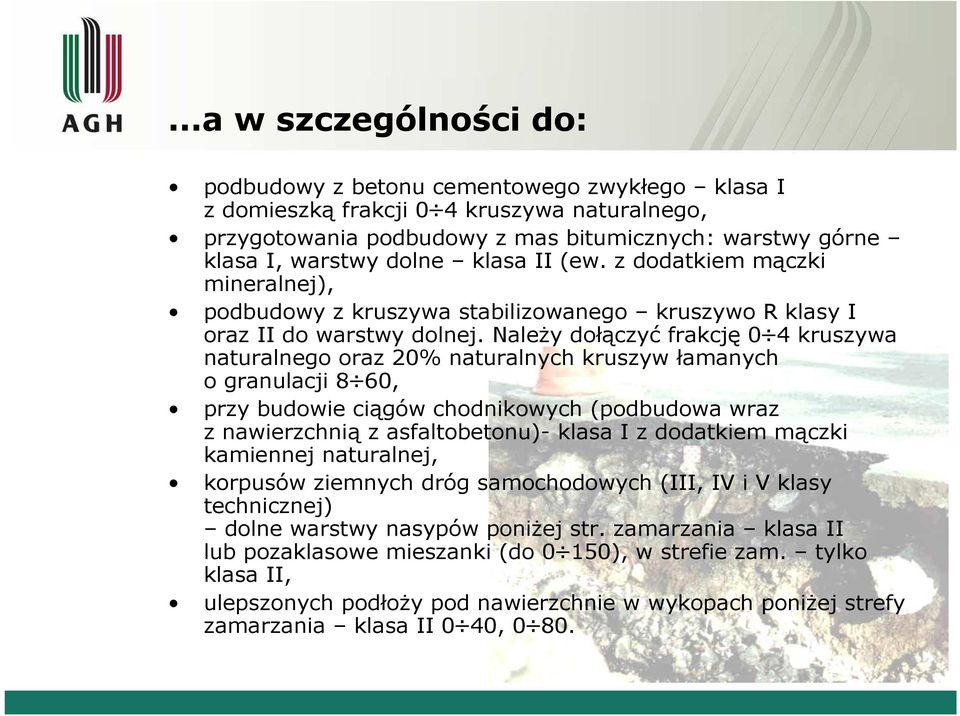 Należy dołączyć frakcję 0 4 kruszywa naturalnego oraz 20% naturalnych kruszyw łamanych o granulacji 8 60, przy budowie ciągów chodnikowych (podbudowa wraz z nawierzchnią z asfaltobetonu)- klasa I z