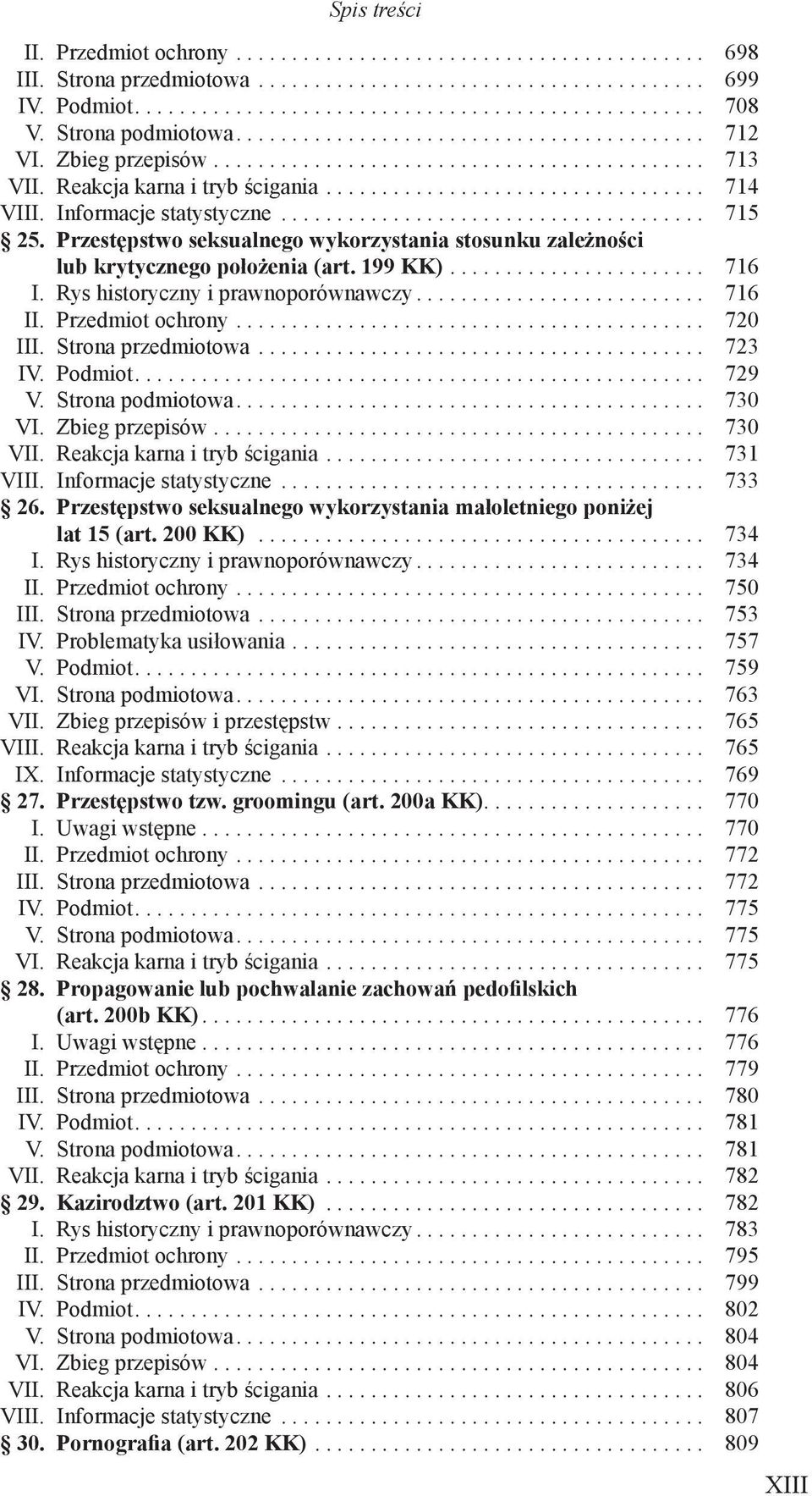 Przedmiot ochrony... 720 III. Strona przedmiotowa... 723 IV. Podmiot... 729 V. Strona podmiotowa... 730 VI. Zbieg przepisów... 730 VII. Reakcja karna i tryb ścigania... 731 VIII.