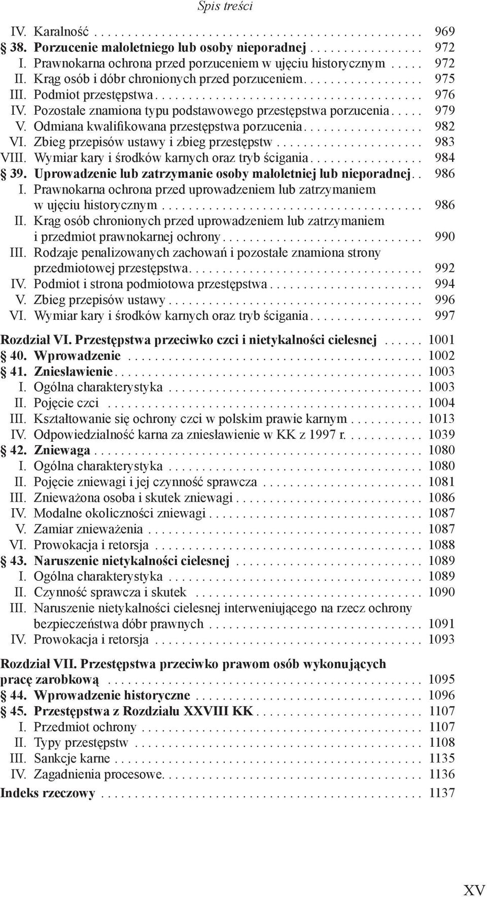 Zbieg przepisów ustawy i zbieg przestępstw... 983 VIII. Wymiar kary i środków karnych oraz tryb ścigania... 984 39. Uprowadzenie lub zatrzymanie osoby małoletniej lub nieporadnej.. 986 I.