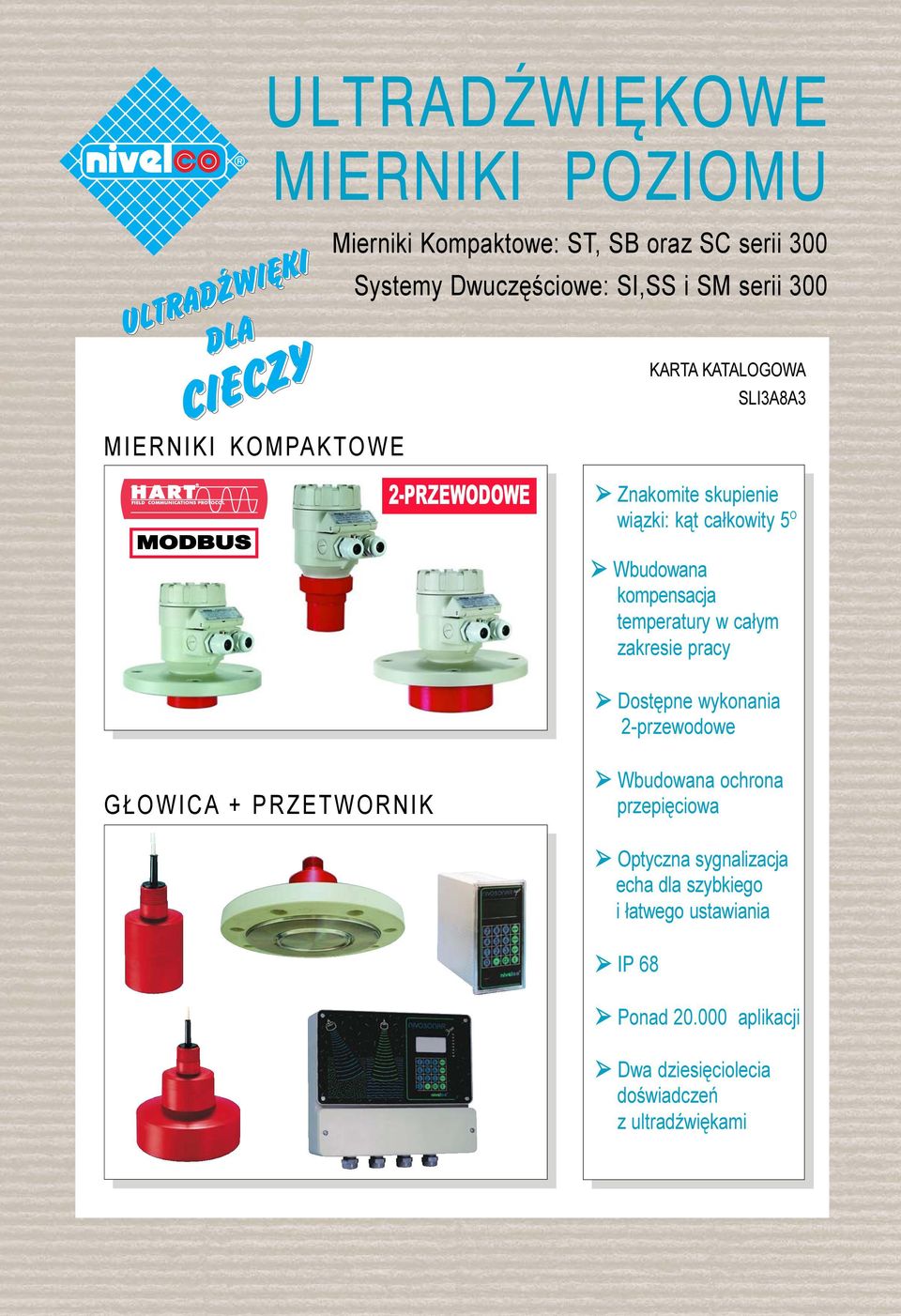 kompensacja temperatury w ca³ym zakresie pracy Dostêpne wykonania 2-przewodowe G OWICA + PRZETWORNIK Wbudowana ochrona