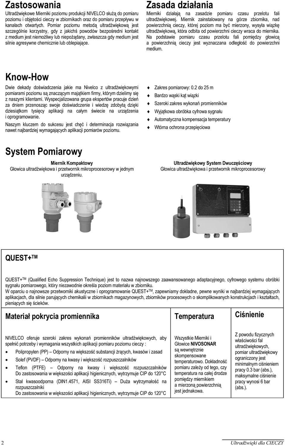 chemicznie lub oblepiające. Zasada działania Mierniki działają na zasadzie pomiaru czasu przelotu fali ultradźwiękowej.