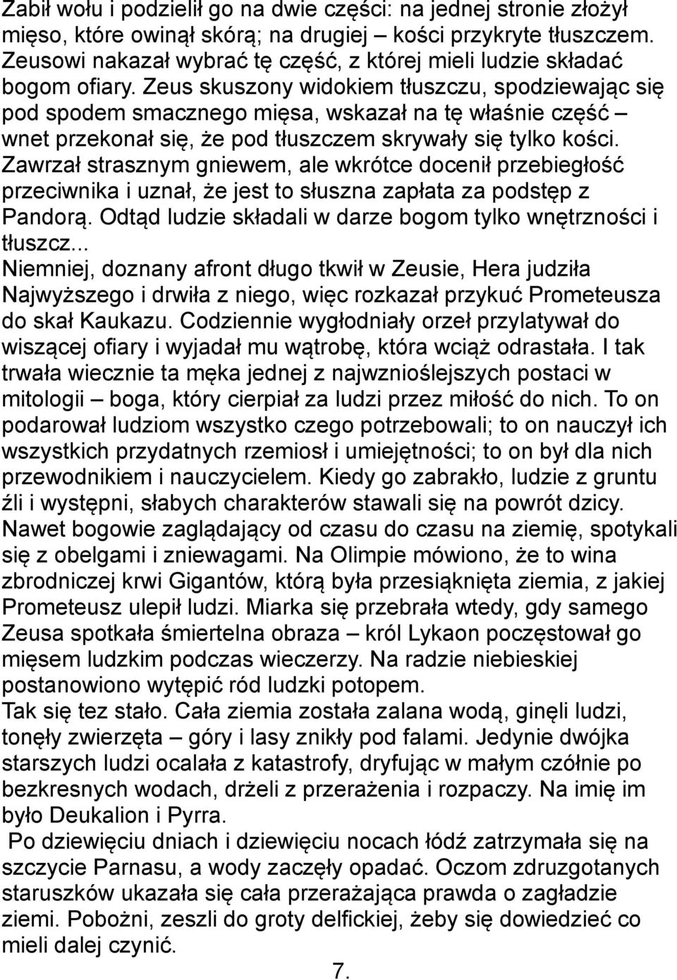 Zeus skuszony widokiem tłuszczu, spodziewając się pod spodem smacznego mięsa, wskazał na tę właśnie część wnet przekonał się, że pod tłuszczem skrywały się tylko kości.