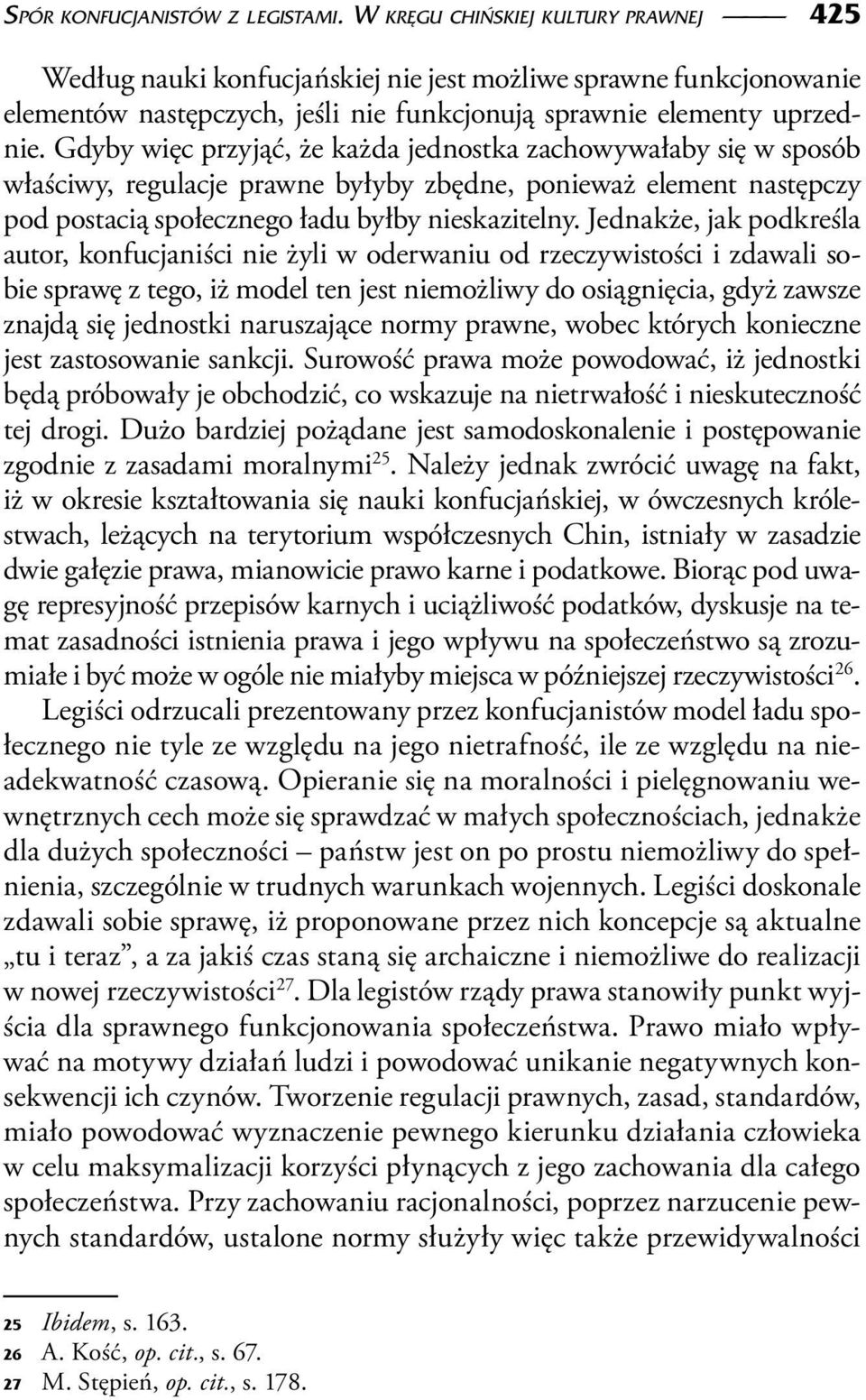 Gdyby więc przyjąć, że każda jednostka zachowywałaby się w sposób właściwy, regulacje prawne byłyby zbędne, ponieważ element następczy pod postacią społecznego ładu byłby nieskazitelny.