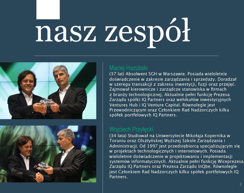 Aktualnie pełni funkcję Prezesa Zarządu spółki IQ Partners oraz wehikułów inwestycyjnych Ventures Hub i IQ Venture Capital.