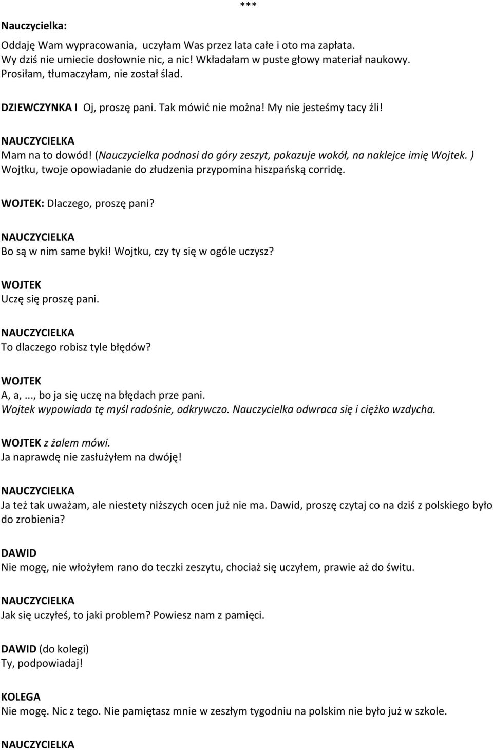 ) Wojtku, twoje opowiadanie do złudzenia przypomina hiszpańską corridę. WOJTEK: Dlaczego, proszę pani? Bo są w nim same byki! Wojtku, czy ty się w ogóle uczysz? WOJTEK Uczę się proszę pani.