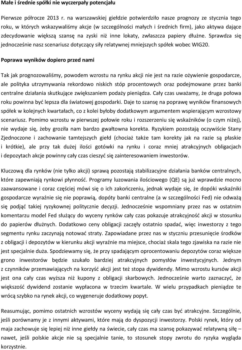 zyski niż inne lokaty, zwłaszcza papiery dłużne. Sprawdza się jednocześnie nasz scenariusz dotyczący siły relatywnej mniejszych spółek wobec WIG2.