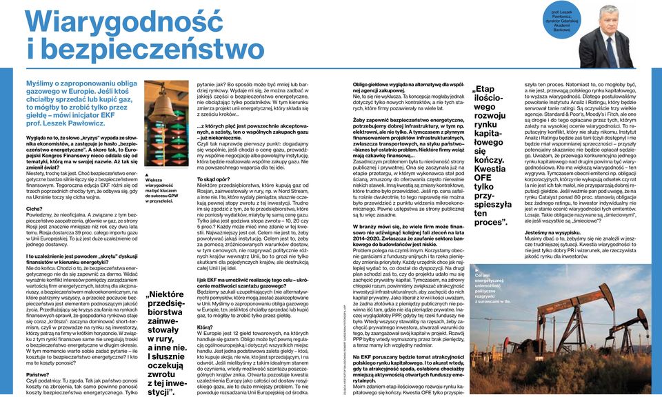 Wygląda na to, że słowo kryzys wypada ze słownika ekonomistów, a zastępuje je hasło bezpieczeństwo energetyczne.