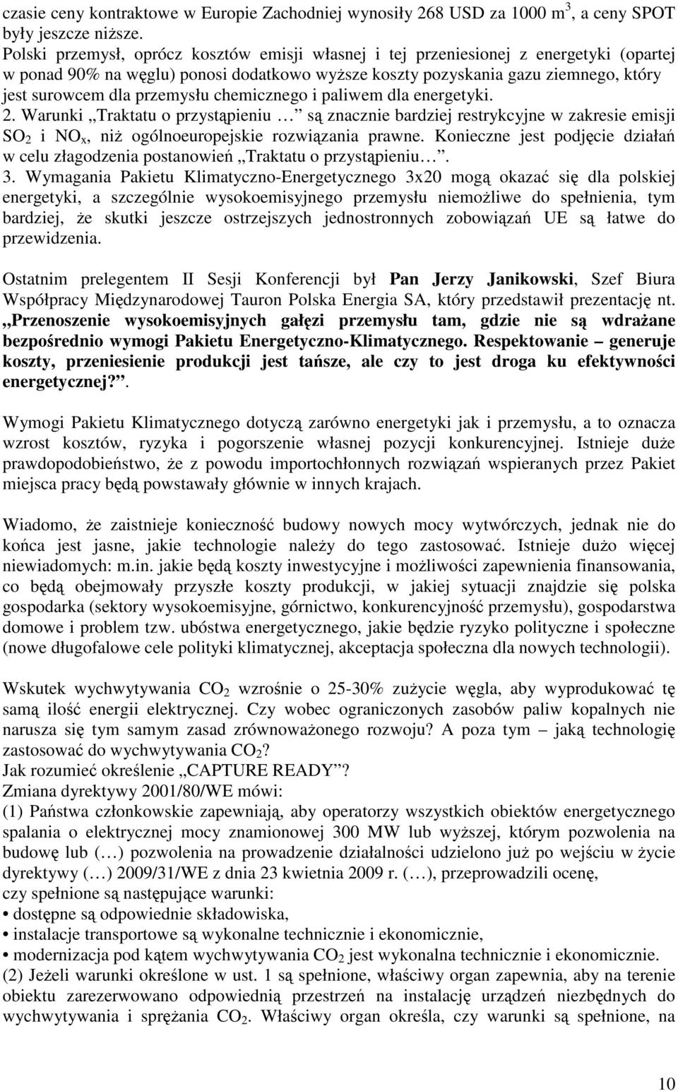 przemysłu chemicznego i paliwem dla energetyki. 2. Warunki Traktatu o przystąpieniu są znacznie bardziej restrykcyjne w zakresie emisji SO 2 i NO x, niż ogólnoeuropejskie rozwiązania prawne.