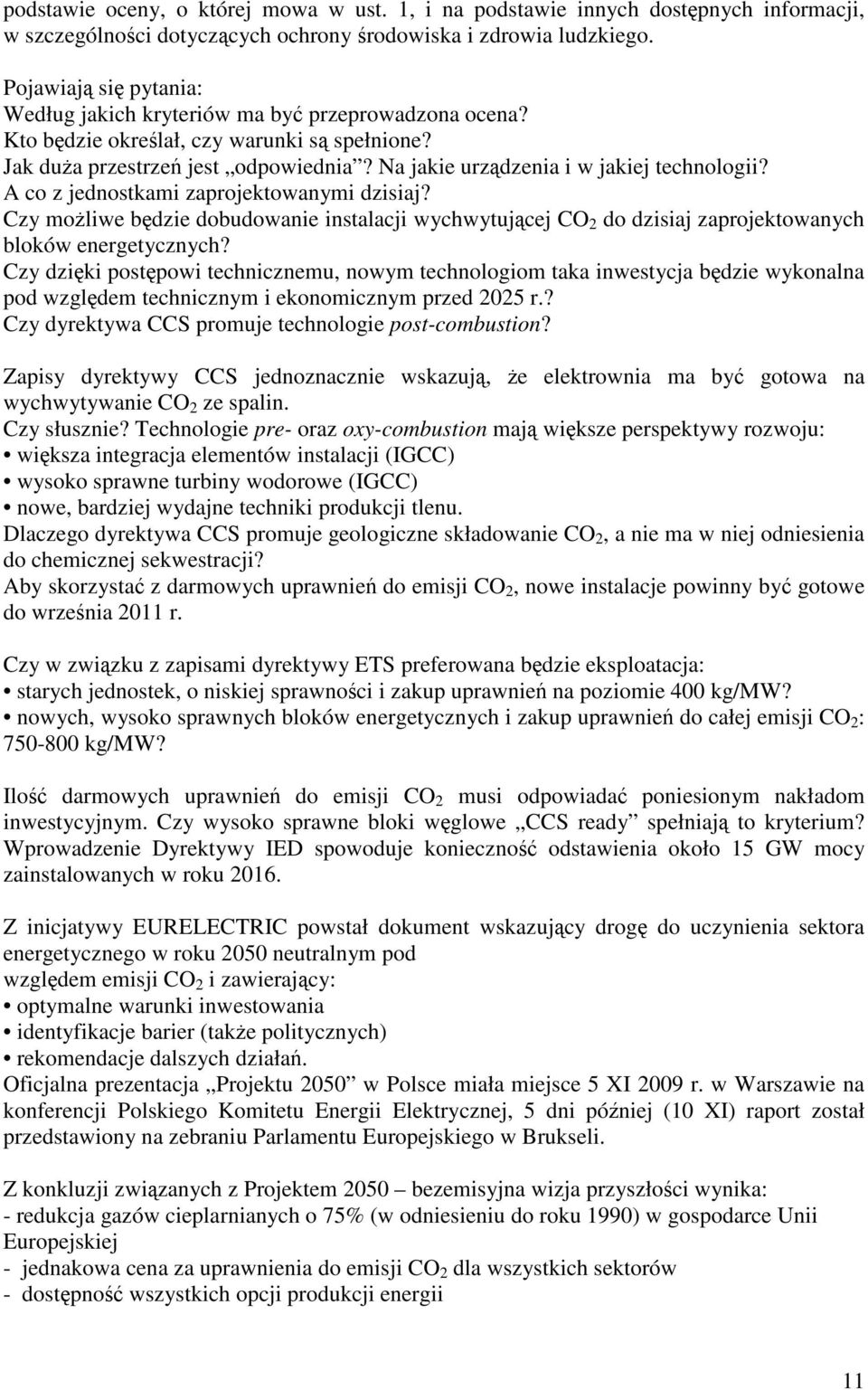 Na jakie urządzenia i w jakiej technologii? A co z jednostkami zaprojektowanymi dzisiaj? Czy możliwe będzie dobudowanie instalacji wychwytującej CO 2 do dzisiaj zaprojektowanych bloków energetycznych?