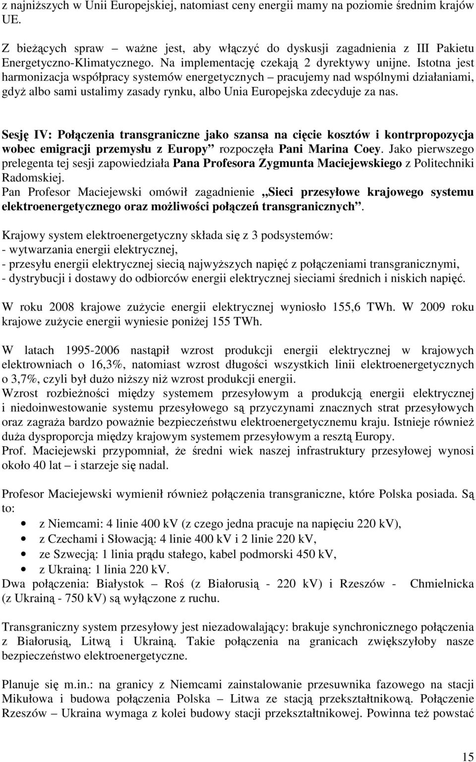 Istotna jest harmonizacja współpracy systemów energetycznych pracujemy nad wspólnymi działaniami, gdyż albo sami ustalimy zasady rynku, albo Unia Europejska zdecyduje za nas.