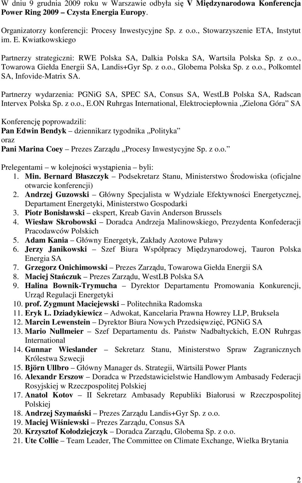 Partnerzy wydarzenia: PGNiG SA, SPEC SA, Consus SA, WestLB Polska SA, Radscan Intervex Polska Sp. z o.o., E.