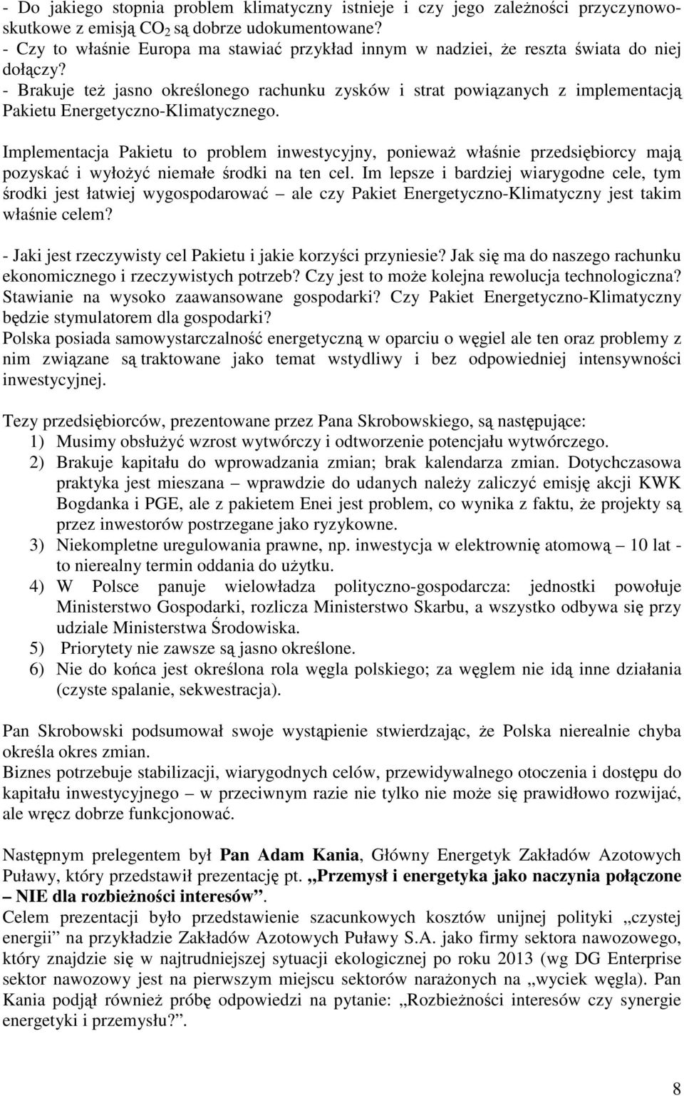 - Brakuje też jasno określonego rachunku zysków i strat powiązanych z implementacją Pakietu Energetyczno-Klimatycznego.