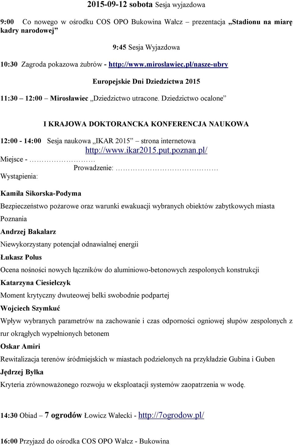 Dziedzictwo ocalone I KRAJOWA DOKTORANCKA KONFERENCJA NAUKOWA 12:00-14:00 Sesja naukowa IKAR 2015 strona internetowa http://www.ikar2015.put.poznan.