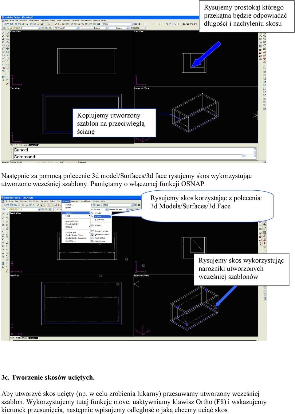 Rysujemy skos korzystając z polecenia: 3d Models/Surfaces/3d Face Rysujemy skos wykorzystując narożniki utworzonych wcześniej szablonów 3c. Tworzenie skosów uciętych.