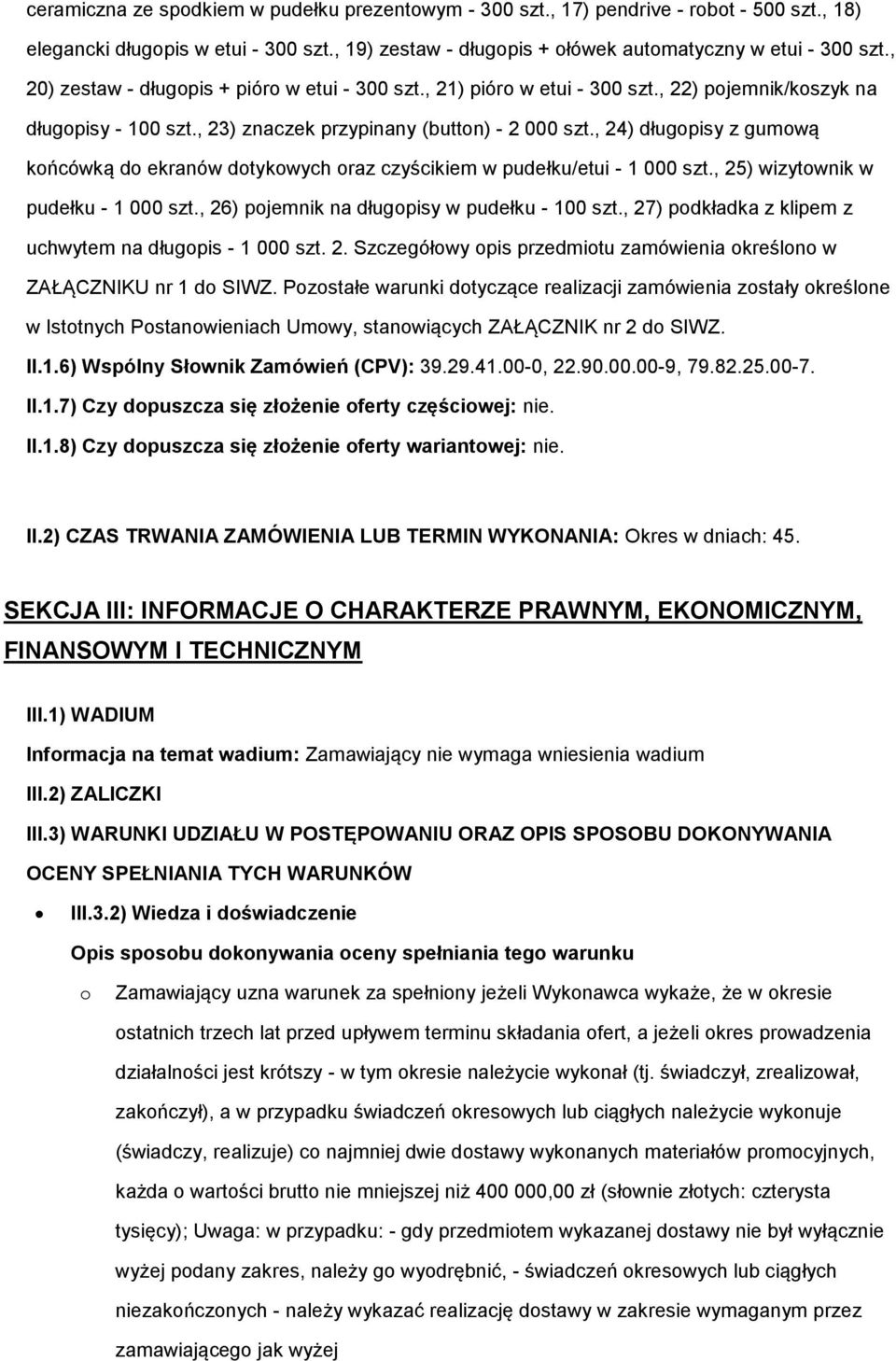 , 24) długopisy z gumową końcówką do ekranów dotykowych oraz czyścikiem w pudełku/etui - 1 000 szt., 25) wizytownik w pudełku - 1 000 szt., 26) pojemnik na długopisy w pudełku - 100 szt.