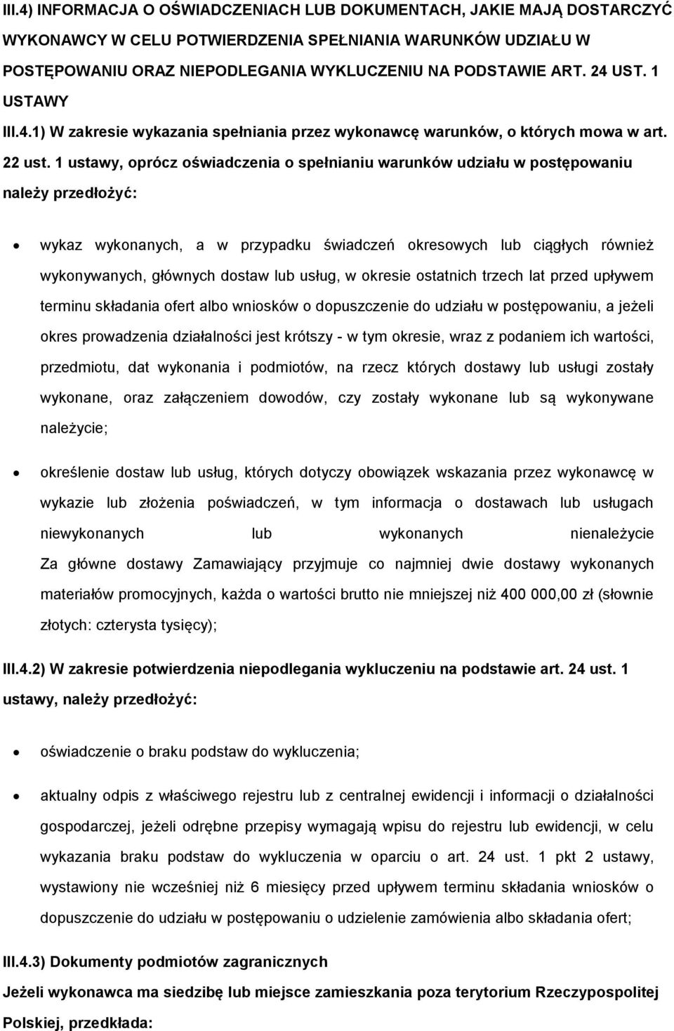 1 ustawy, oprócz oświadczenia o spełnianiu warunków udziału w postępowaniu należy przedłożyć: wykaz wykonanych, a w przypadku świadczeń okresowych lub ciągłych również wykonywanych, głównych dostaw