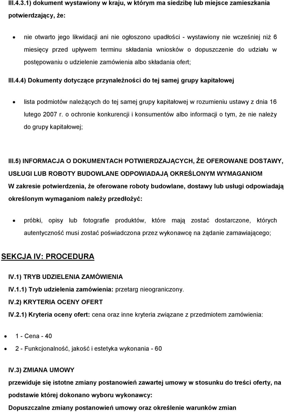 przed upływem terminu składania wniosków o dopuszczenie do udziału w postępowaniu o udzielenie zamówienia albo składania ofert; III.4.