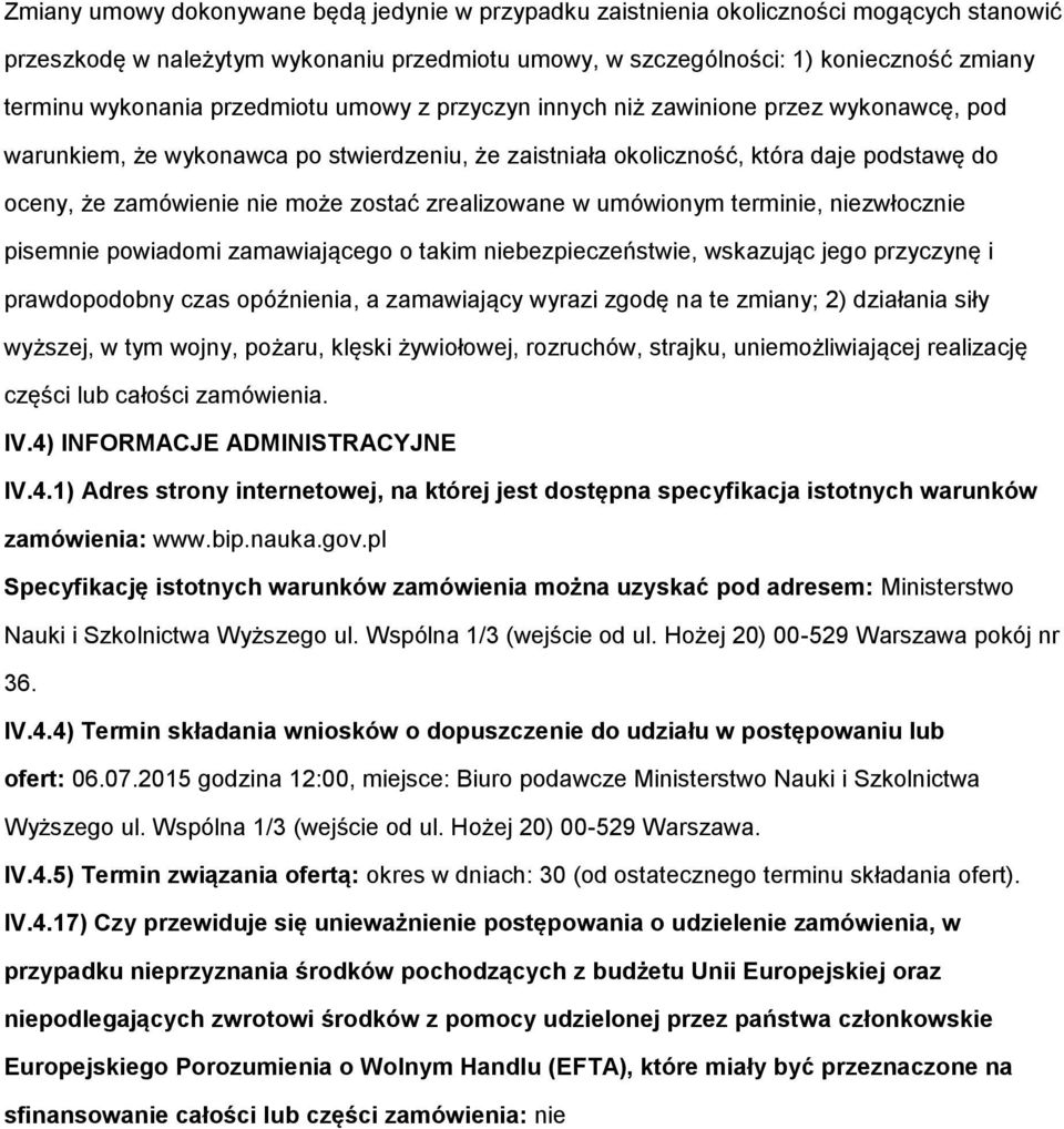 zrealizowane w umówionym terminie, niezwłocznie pisemnie powiadomi zamawiającego o takim niebezpieczeństwie, wskazując jego przyczynę i prawdopodobny czas opóźnienia, a zamawiający wyrazi zgodę na te