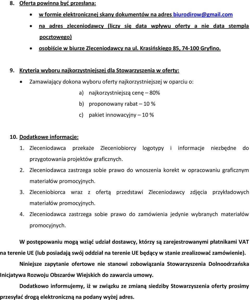 Kryteria wyboru najkorzystniejszej dla Stowarzyszenia w oferty: Zamawiający dokona wyboru oferty najkorzystniejszej w oparciu o: a) najkorzystniejszą cenę 80% b) proponowany rabat 10 % c) pakiet