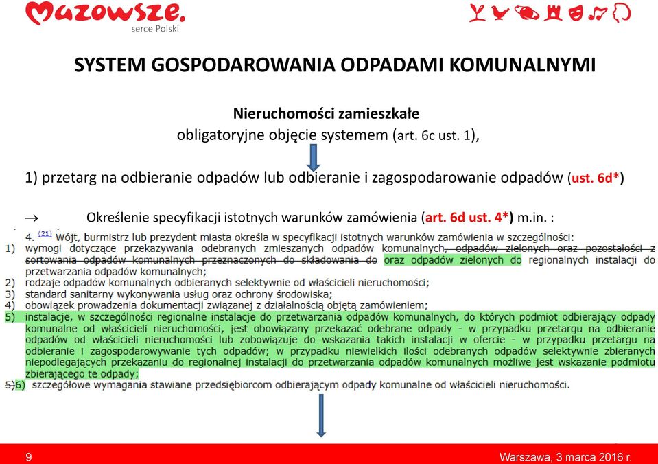 : - wymogów dotyczących przekazywania odebranych zmieszanych odpadów komunalnych oraz odpadów zielonych do RIPOK-ów (pkt. 1*) - rodzajach odpadów komunalnych odbieranych selektywnie (pkt.