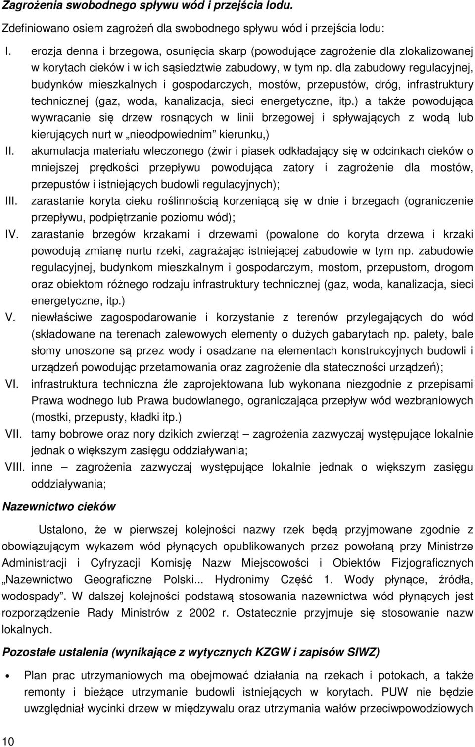 dla zabudowy regulacyjnej, budynków mieszkalnych i gospodarczych, mostów, przepustów, dróg, infrastruktury technicznej (gaz, woda, kanalizacja, sieci energetyczne, itp.