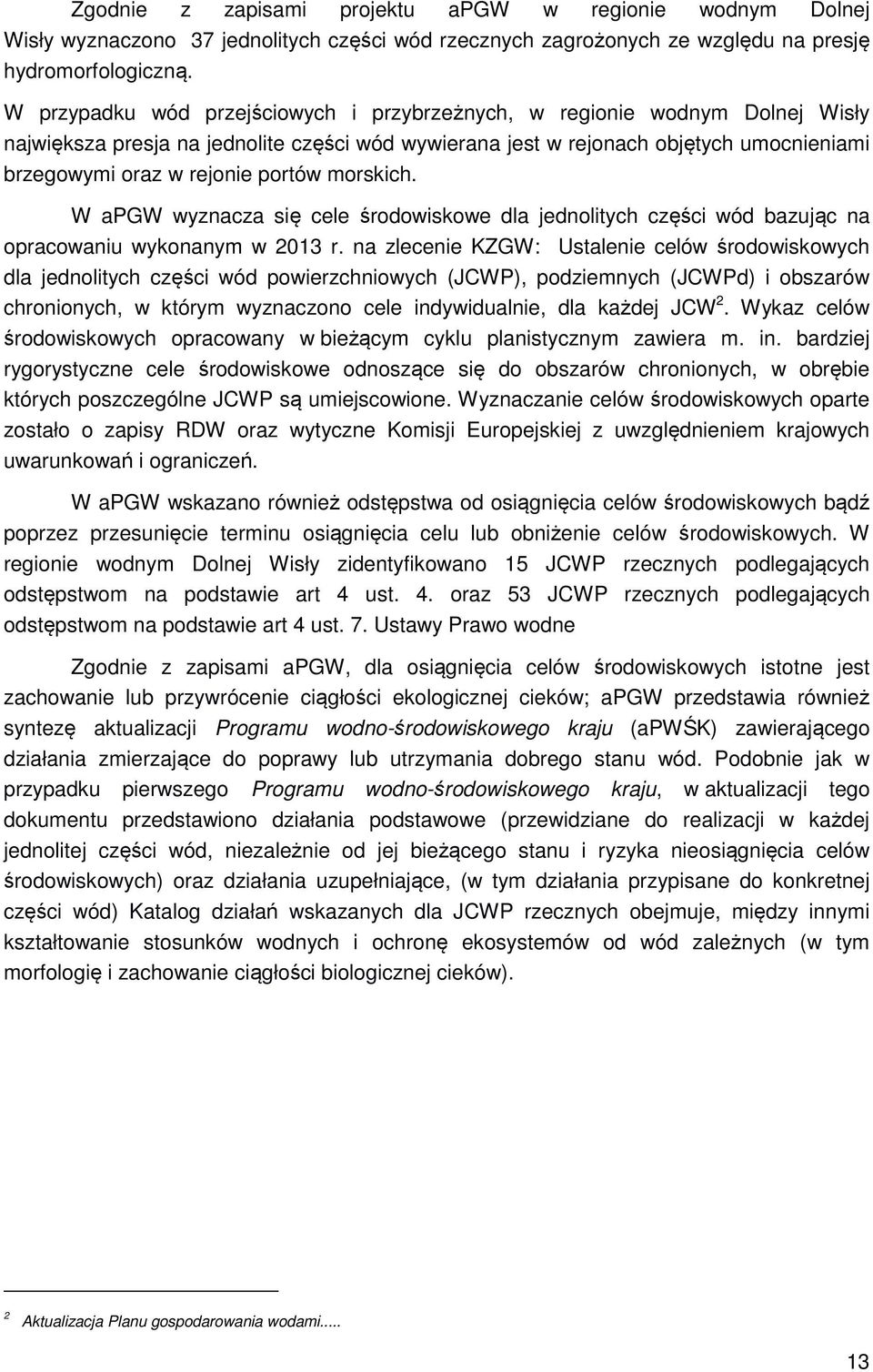 portów morskich. W apgw wyznacza się cele środowiskowe dla jednolitych części wód bazując na opracowaniu wykonanym w 2013 r.