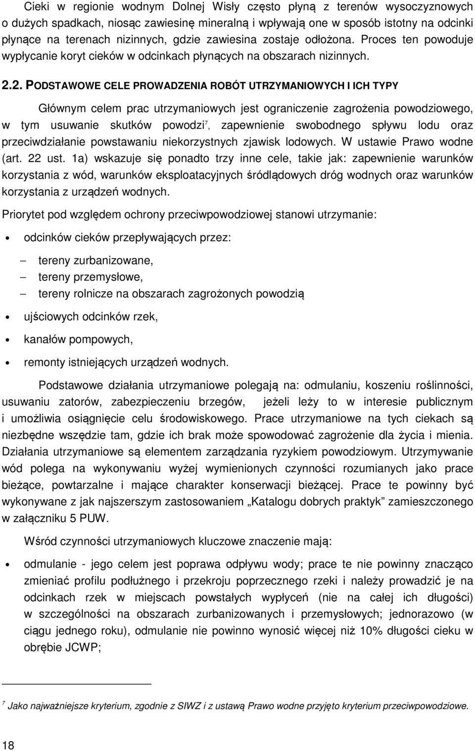 2. PODSTAWOWE CELE PROWADZENIA ROBÓT UTRZYMANIOWYCH I ICH TYPY Głównym celem prac utrzymaniowych jest ograniczenie zagrożenia powodziowego, w tym usuwanie skutków powodzi 7, zapewnienie swobodnego