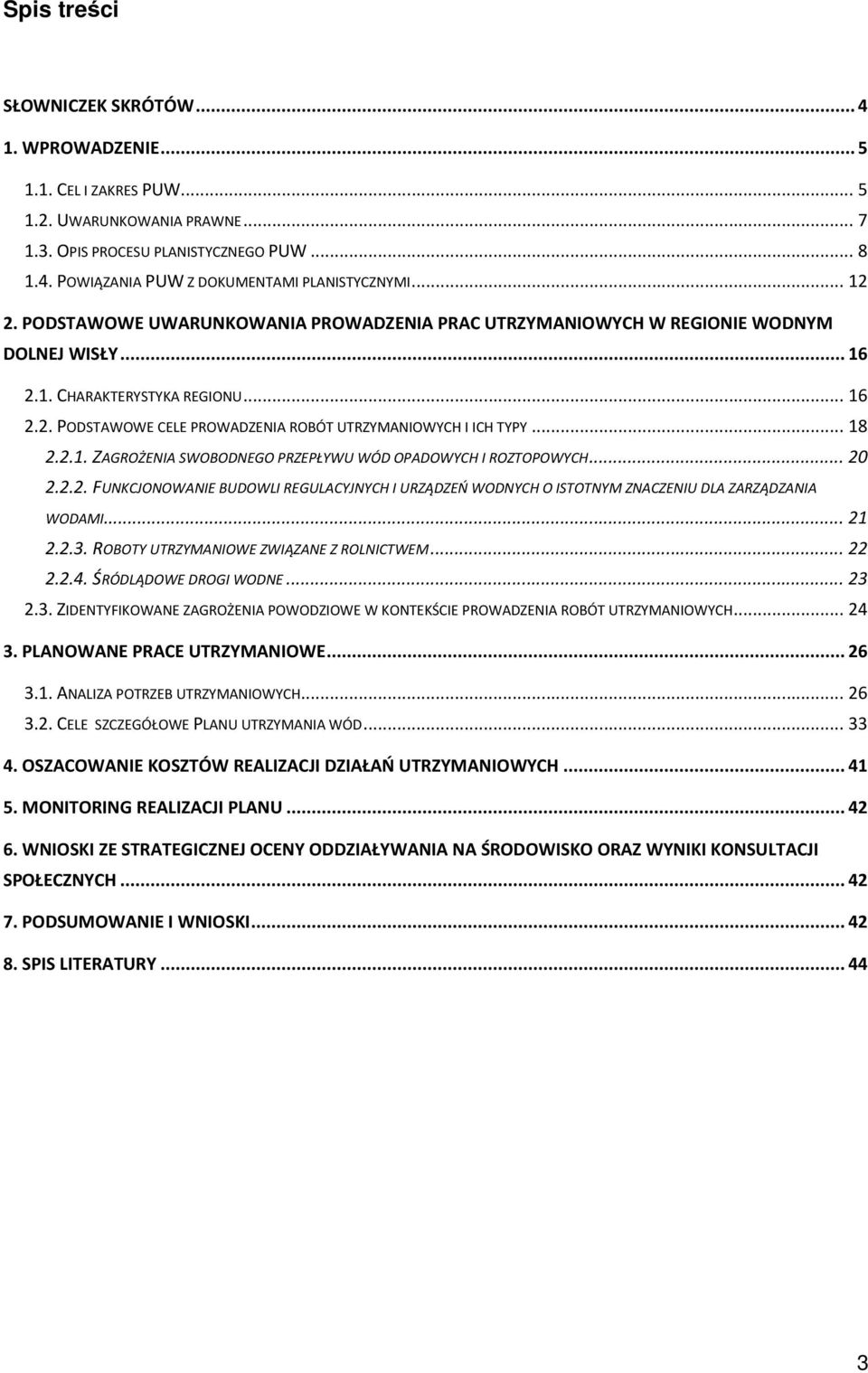 .. 18 2.2.1. ZAGROŻENIA SWOBODNEGO PRZEPŁYWU WÓD OPADOWYCH I ROZTOPOWYCH... 20 2.2.2. FUNKCJONOWANIE BUDOWLI REGULACYJNYCH I URZĄDZEŃ WODNYCH O ISTOTNYM ZNACZENIU DLA ZARZĄDZANIA WODAMI... 21 2.2.3.