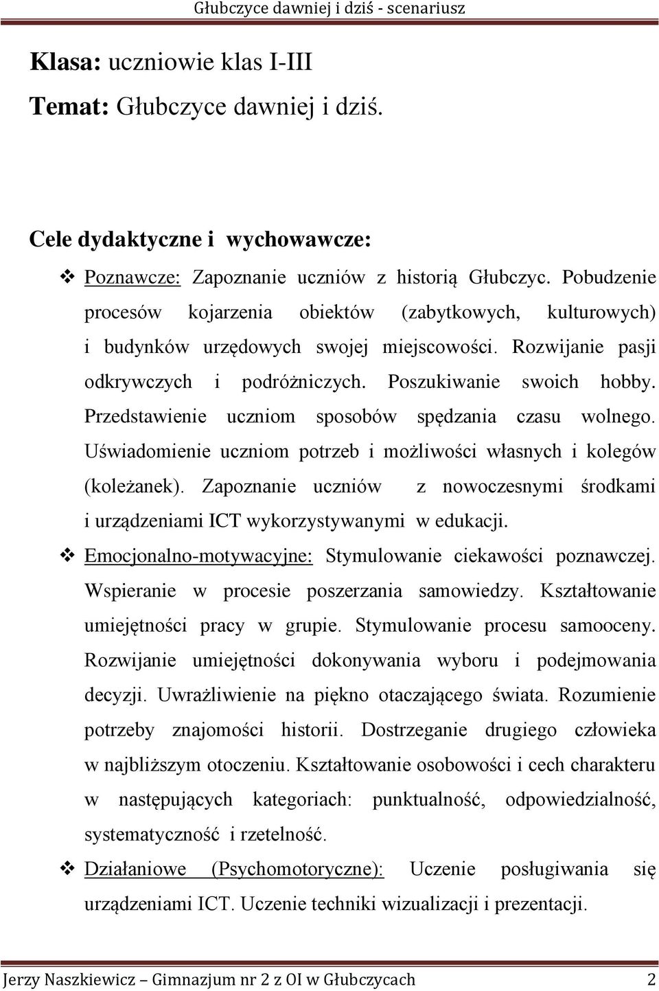 Przedstawienie uczniom sposobów spędzania czasu wolnego. Uświadomienie uczniom potrzeb i możliwości własnych i kolegów (koleżanek).