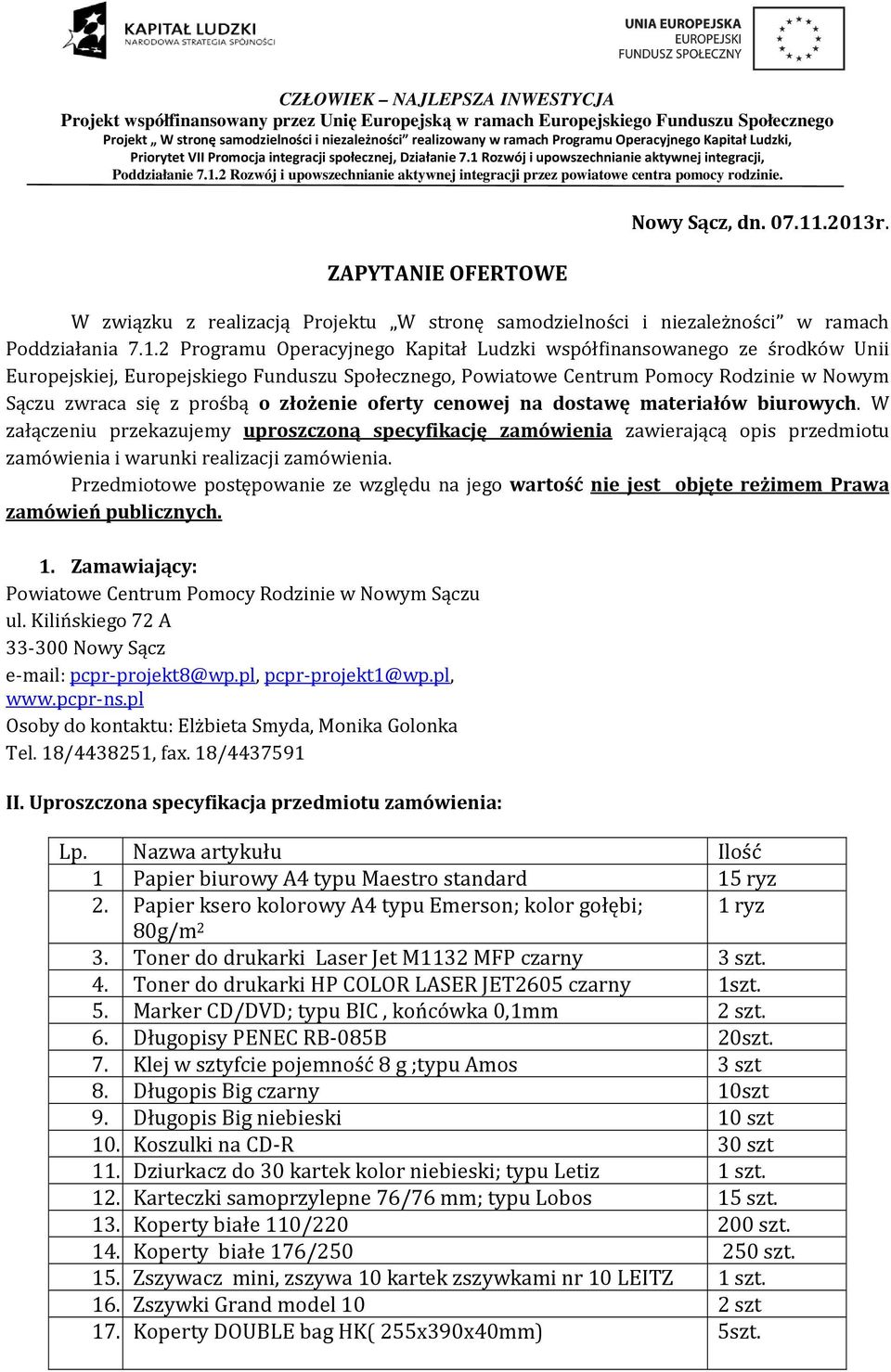 Europejskiego Funduszu Społecznego, Powiatowe Centrum Pomocy Rodzinie w Nowym Sączu zwraca się z prośbą o złożenie oferty cenowej na dostawę materiałów biurowych.