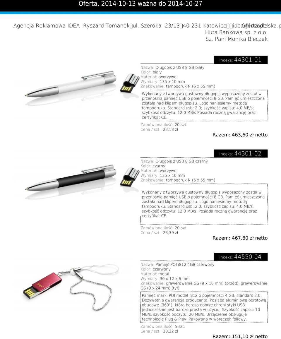 Pani Monika Bieczek Nazwa: Długopis z USB 8 GB biały Kolor: biały Materiał: tworzywo Wymiary: 135 x 10 mm Znakowanie: tampodruk N (6 x 55 indeks: 44301-01 Wykonany z tworzywa gustowny długopis