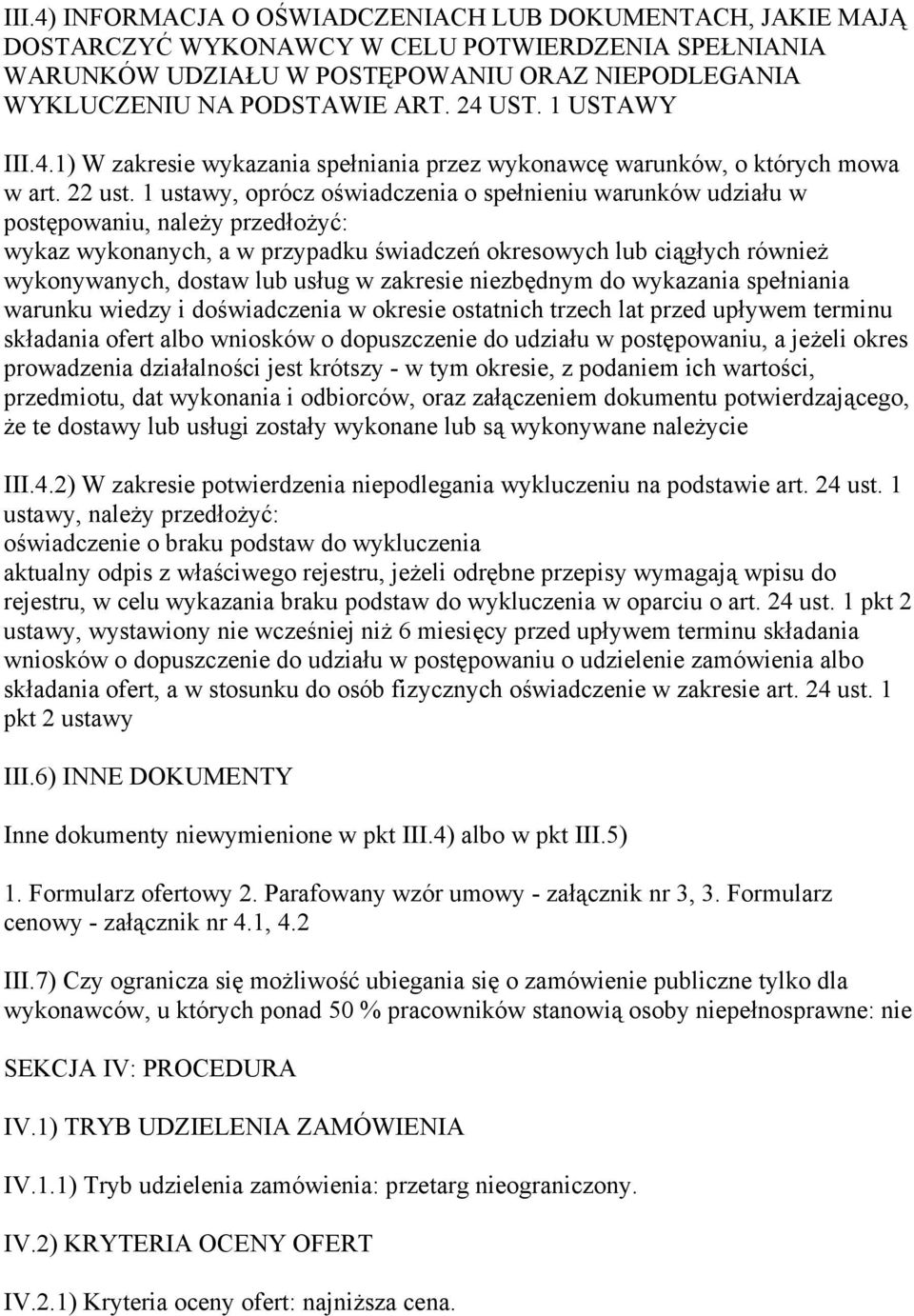 1 ustawy, oprócz oświadczenia o spełnieniu warunków udziału w postępowaniu, należy przedłożyć: wykaz wykonanych, a w przypadku świadczeń okresowych lub ciągłych również wykonywanych, dostaw lub usług