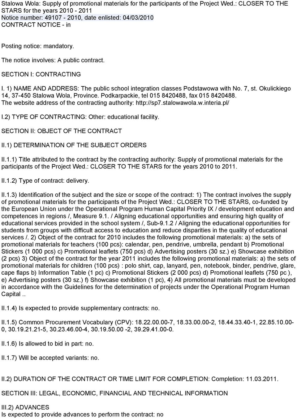 SECTION I: CONTRACTING I. 1) NAME AND ADDRESS: The public school integration classes Podstawowa with No. 7, st. Okulickiego 14, 37-450 Stalowa Wola, Province.