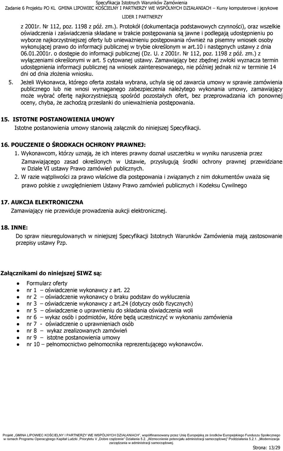 unieważnieniu postępowania również na pisemny wniosek osoby wykonującej prawo do informacji publicznej w trybie określonym w art.10 i następnych ustawy z dnia 06.01.2001r.