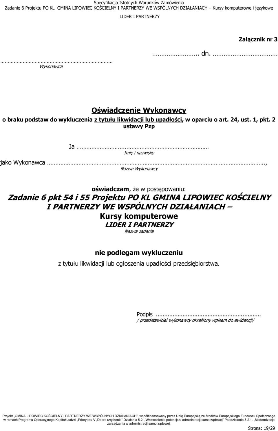 .., Nazwa Wykonawcy oświadczam, że w postępowaniu: Zadanie 6 pkt 54 i 55 Projektu PO KL GMINA LIPOWIEC KOŚCIELNY I PARTNERZY WE WSPÓLNYCH