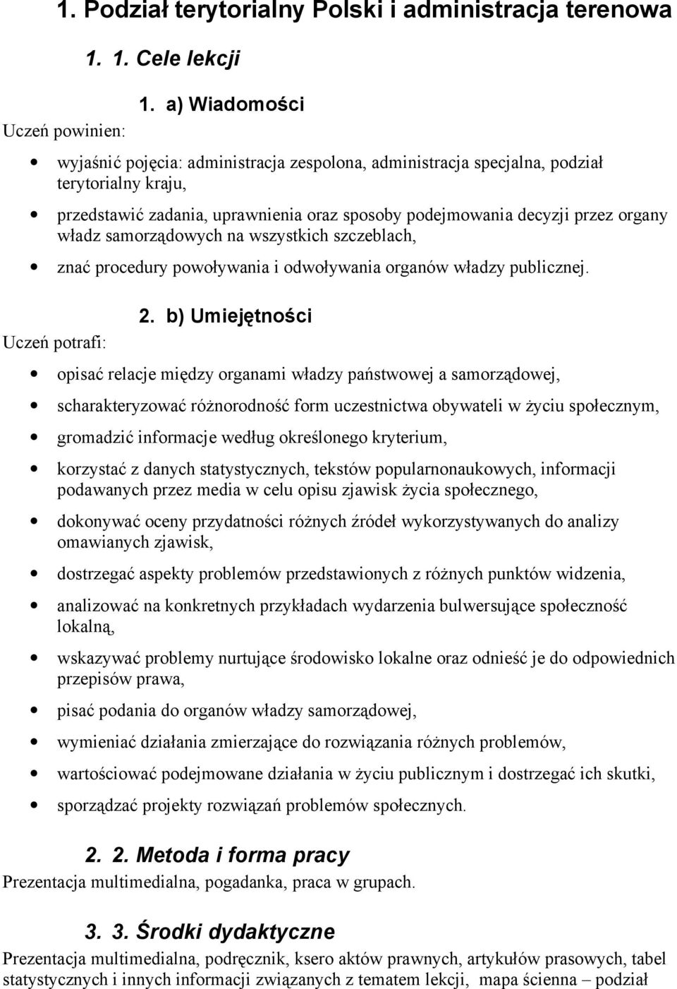 samorządowych na wszystkich szczeblach, znać procedury powoływania i odwoływania organów władzy publicznej. Uczeń potrafi: 2.