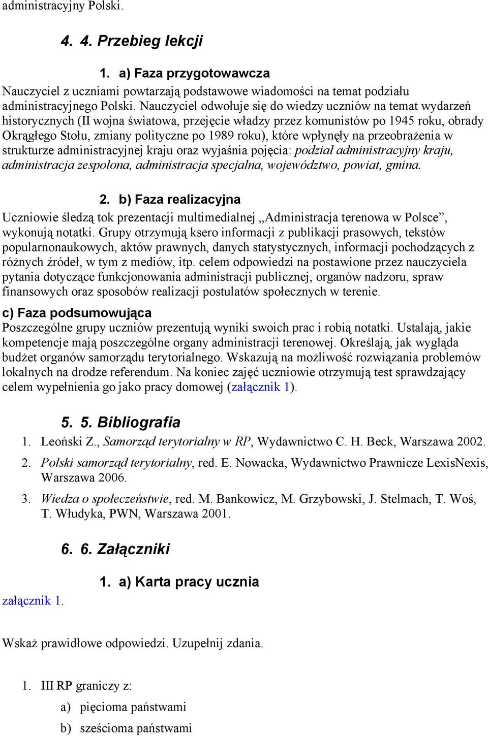 które wpłynęły na przeobrażenia w strukturze administracyjnej kraju oraz wyjaśnia pojęcia: podział administracyjny kraju, administracja zespolona, administracja specjalna, województwo, powiat, gmina.