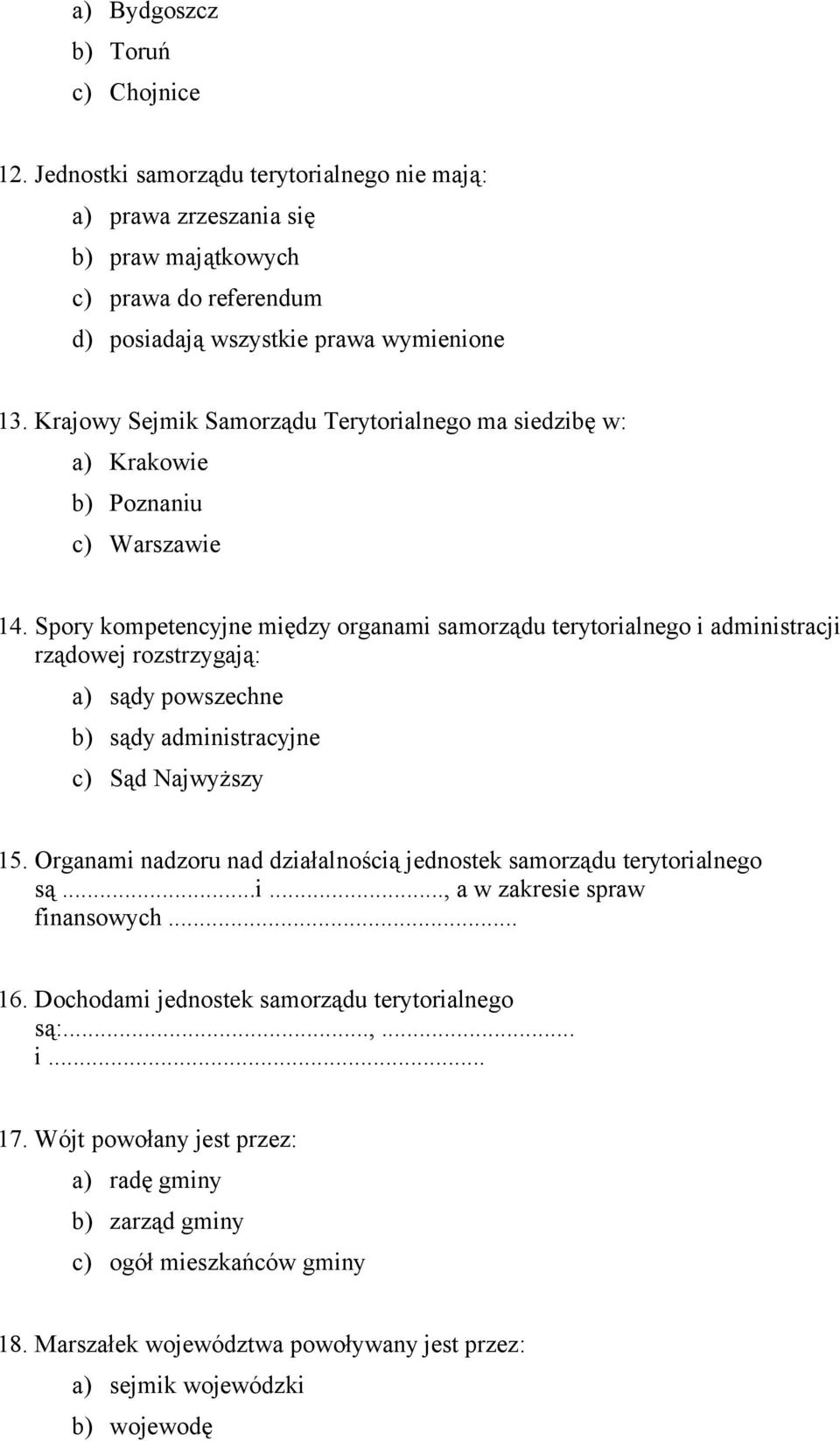 Spory kompetencyjne między organami samorządu terytorialnego i administracji rządowej rozstrzygają: a) sądy powszechne b) sądy administracyjne c) Sąd Najwyższy 15.