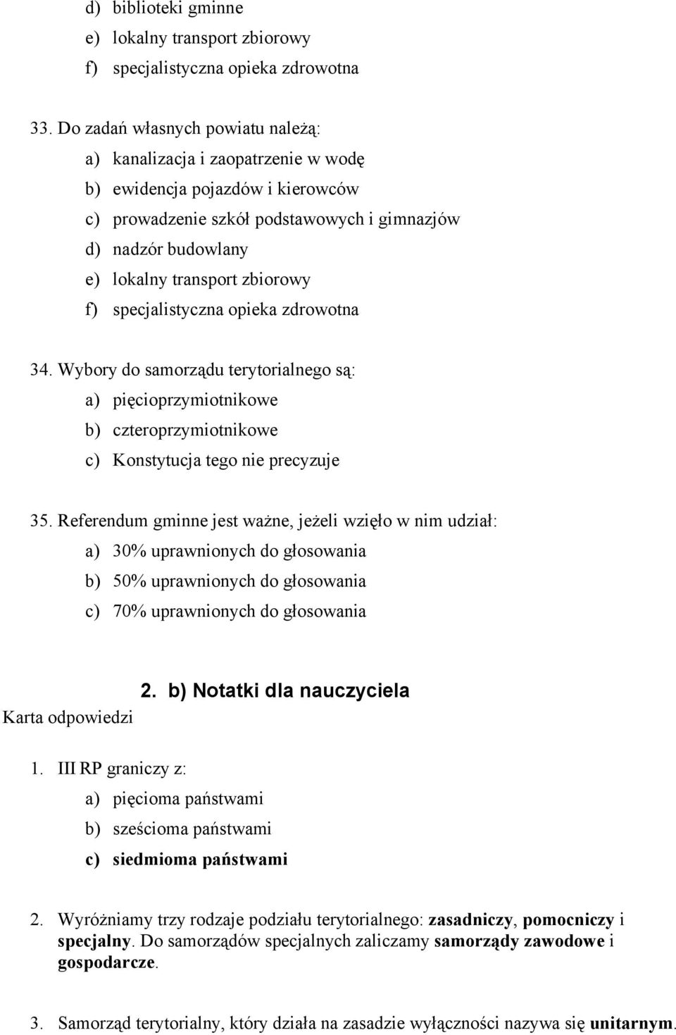 zbiorowy f) specjalistyczna opieka zdrowotna 34. Wybory do samorządu terytorialnego są: a) pięcioprzymiotnikowe b) czteroprzymiotnikowe c) Konstytucja tego nie precyzuje 35.