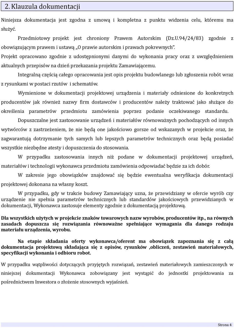 Projekt opracowano zgodnie z udostępnionymi danymi do wykonania pracy oraz z uwzględnieniem aktualnych przepisów na dzień przekazania projektu Zamawiającemu.