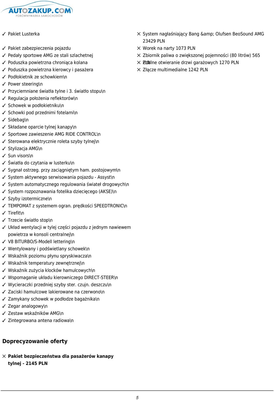 schowkiem\n Power steering\n Przyciemniane światła tylne i 3.