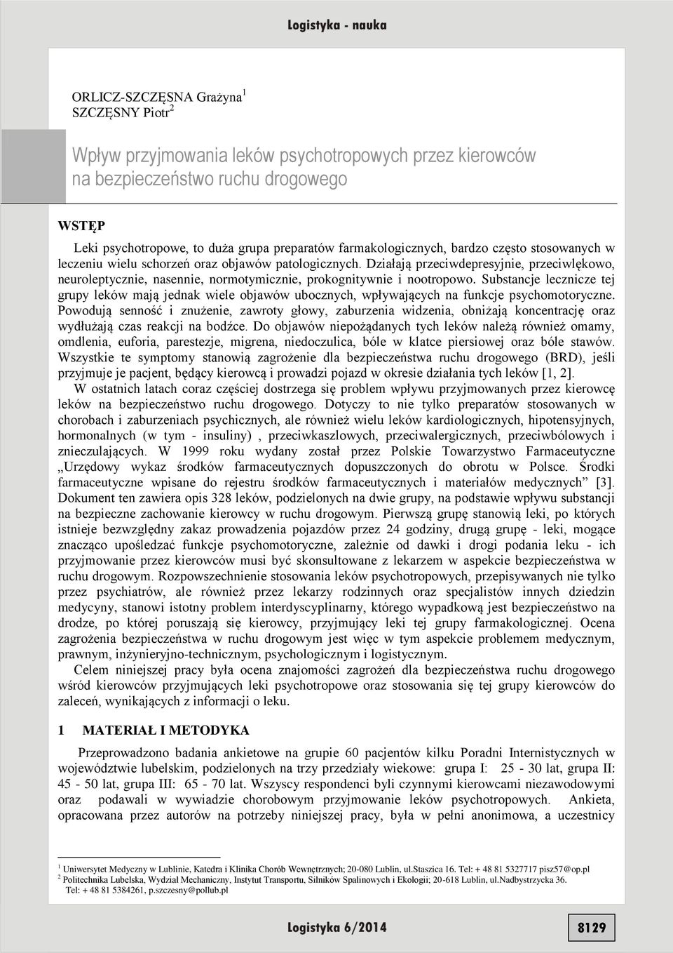 Działają przeciwdepresyjnie, przeciwlękowo, neuroleptycznie, nasennie, normotymicznie, prokognitywnie i nootropowo.