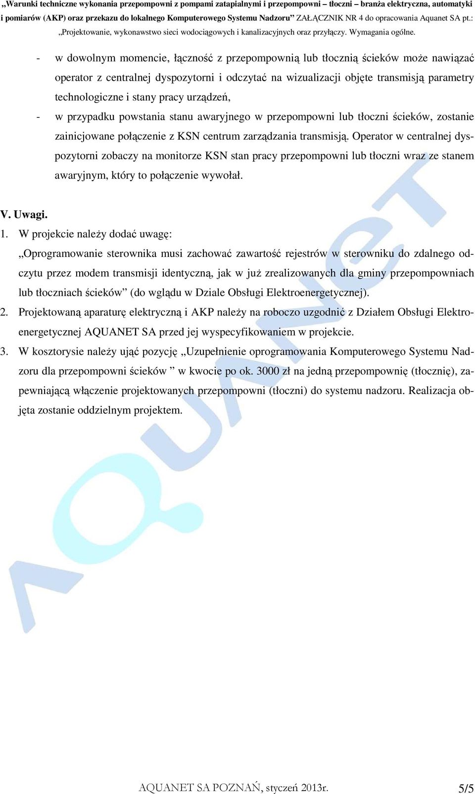 Operator w centralnej dyspozytorni zobaczy na monitorze KSN stan pracy przepompowni lub tłoczni wraz ze stanem awaryjnym, który to połączenie wywołał. V. Uwagi. 1.