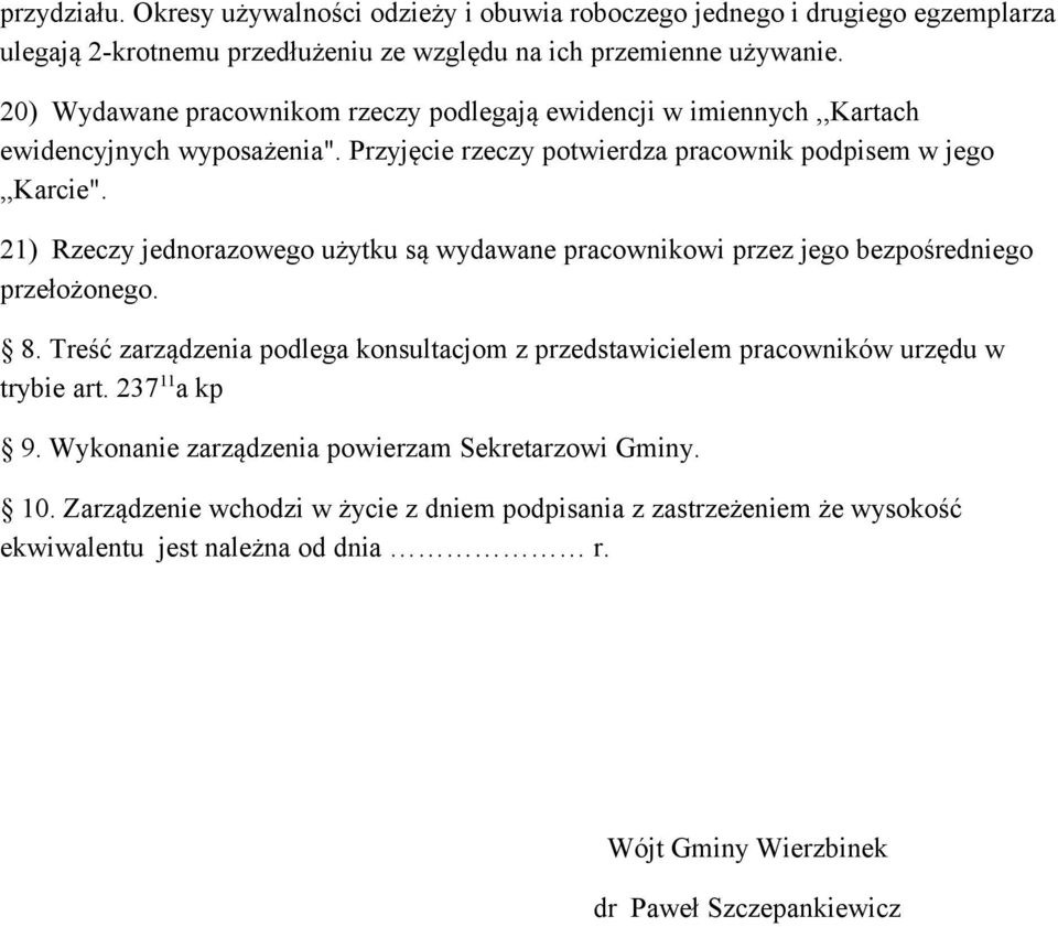 21) Rzeczy jednorazowego użytku są wydawane pracownikowi przez jego bezpośredniego przełożonego. 8.