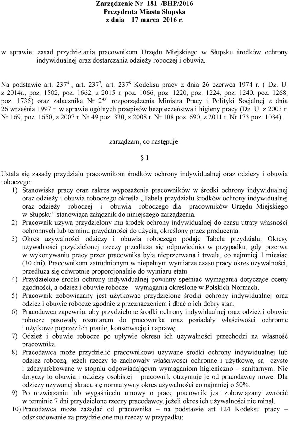 1735) oraz załącznika Nr 2 43) rozporządzenia Ministra Pracy i Polityki Socjalnej z dnia 26 września 1997 r. w sprawie ogólnych przepisów bezpieczeństwa i higieny pracy (Dz. U. z 2003 r. Nr 169, poz.