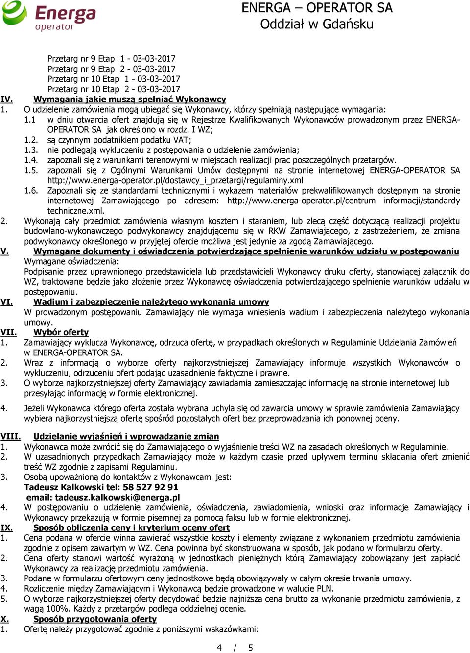 1 w dniu otwarcia ofert znajdują się w Rejestrze Kwalifikowanych Wykonawców prowadzonym przez ENERGA- OPERATOR SA jak określono w rozdz. I WZ; 1.2. są czynnym podatnikiem podatku VAT; 1.3.