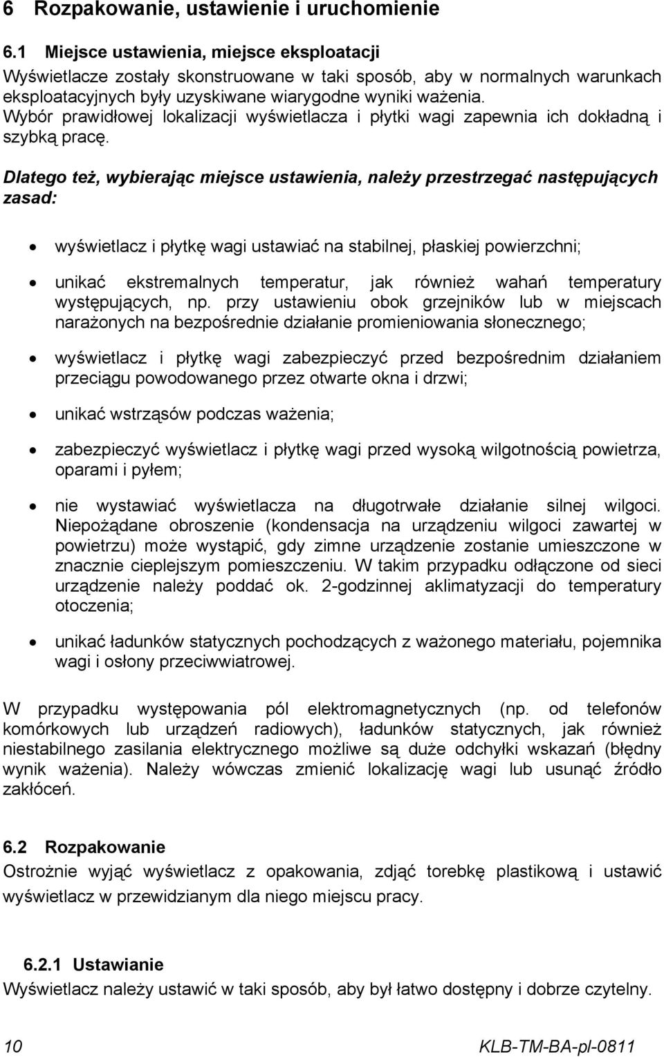 Wybór prawidłowej lokalizacji wyświetlacza i płytki wagi zapewnia ich dokładną i szybką pracę.