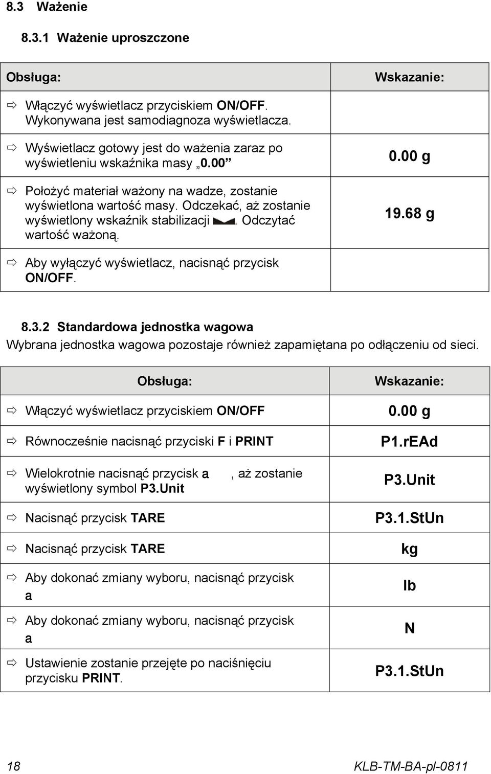 68 g Aby wyłączyć wyświetlacz, nacisnąć przycisk ON/OFF. 8.3.2 Standardowa jednostka wagowa Wybrana jednostka wagowa pozostaje również zapamiętana po odłączeniu od sieci.